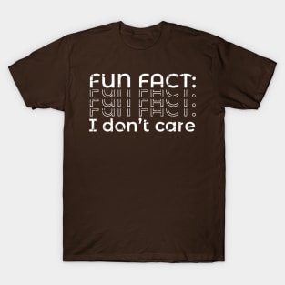 FUN FACT: I Don't Care is Funny Sayings T-Shirt